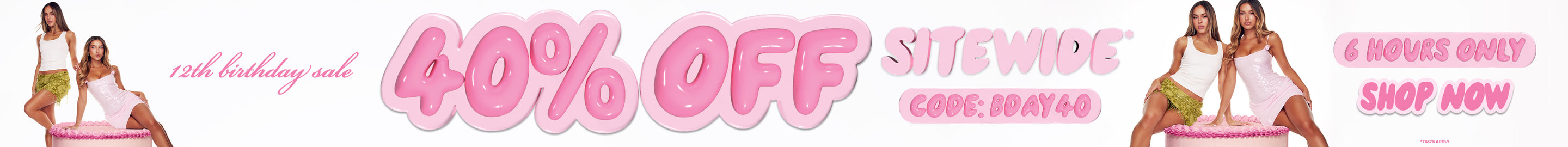 12th Birthday Sale 40% Off Sitewide*