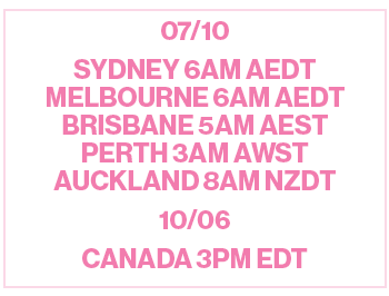 Prep your wishlist. Set your alarms. 12/08. Sydney, Melbourne, and Brisbane 6 pm AEST. Perth 4 pm AWST. Auckland 8 pm NZST. 08/12. Toronto 4 am EDT