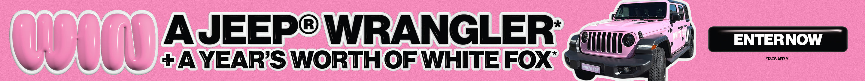 Win a Jeep Wrangler and a year's supply of White Fox. Enter Now. T&C's apply.