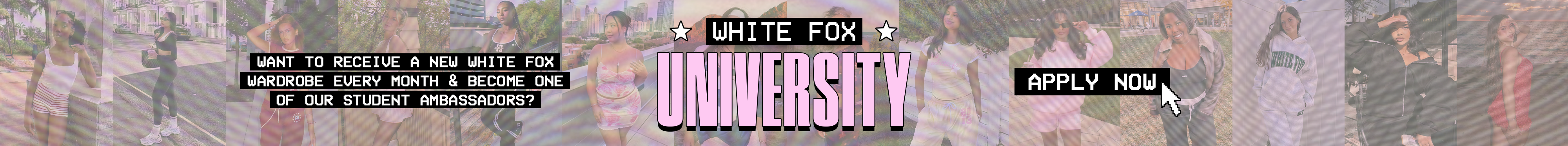 Apply now to White Fox University to receive a new White Fox wardrobe every month and become one of our student ambassadors.